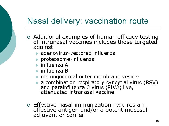 Nasal delivery: vaccination route ¡ Additional examples of human efficacy testing of intranasal vaccines Nasal delivery: vaccination route ¡ Additional examples of human efficacy testing of intranasal vaccines