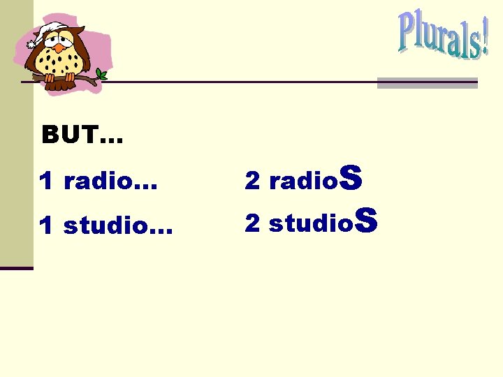 BUT. . . 1 radio… 1 studio… 2 radio. S 2 studio. S BUT. . . 1 radio… 1 studio… 2 radio. S 2 studio. S