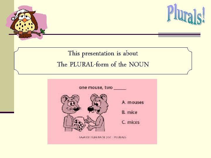 This presentation is about The PLURAL-form of the NOUN This presentation is about The PLURAL-form of the NOUN