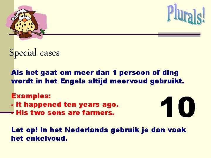 Special cases Als het gaat om meer dan 1 persoon of ding wordt in Special cases Als het gaat om meer dan 1 persoon of ding wordt in
