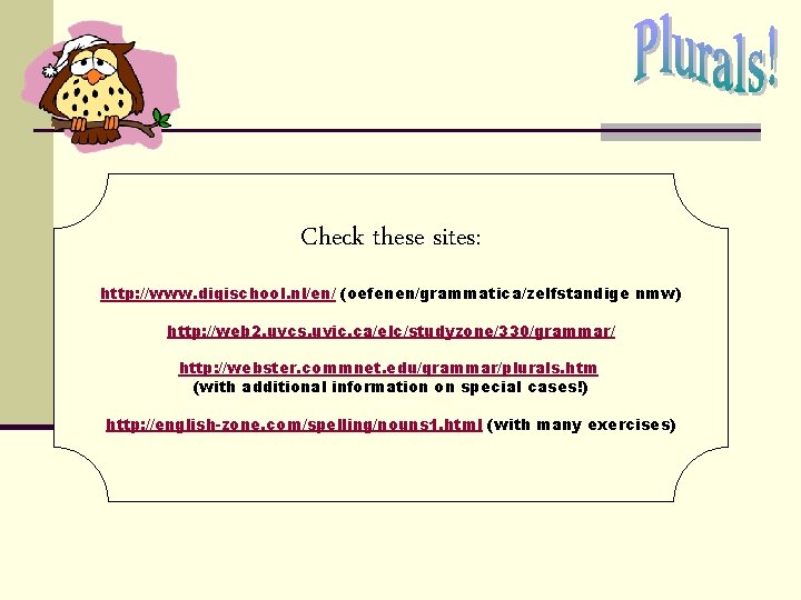 Check these sites: http: //www. digischool. nl/en/ (oefenen/grammatica/zelfstandige nmw) http: //web 2. uvcs. uvic. Check these sites: http: //www. digischool. nl/en/ (oefenen/grammatica/zelfstandige nmw) http: //web 2. uvcs. uvic.