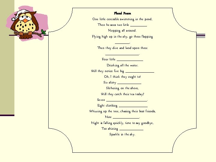 Plural Poem One little crocodile swimming in the pond, Then he sees two little Plural Poem One little crocodile swimming in the pond, Then he sees two little