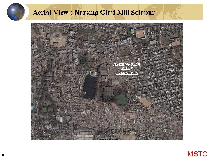 Aerial View : Narsing Girji Mill Solapur NARSING GIRJI MILLS 27. 66 ACRES 8