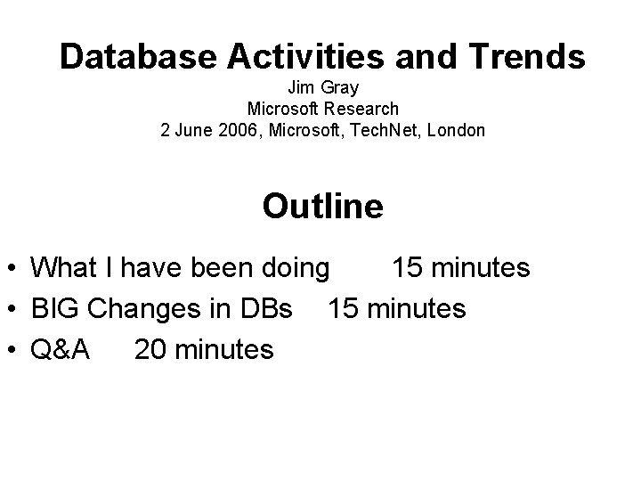 Database Activities and Trends Jim Gray Microsoft Research 2 June 2006, Microsoft, Tech. Net,