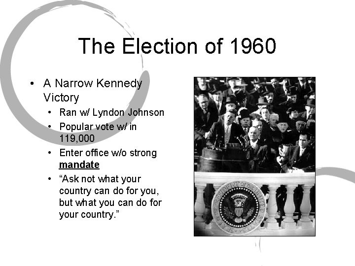 The Election of 1960 • A Narrow Kennedy Victory • Ran w/ Lyndon Johnson