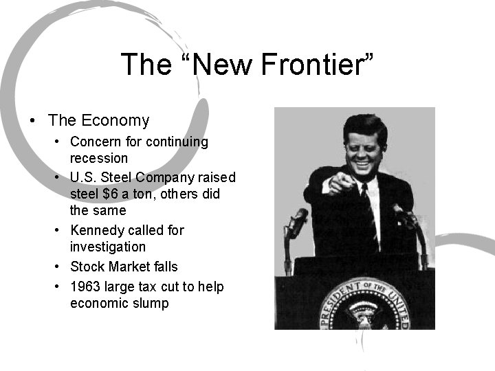 The “New Frontier” • The Economy • Concern for continuing recession • U. S.