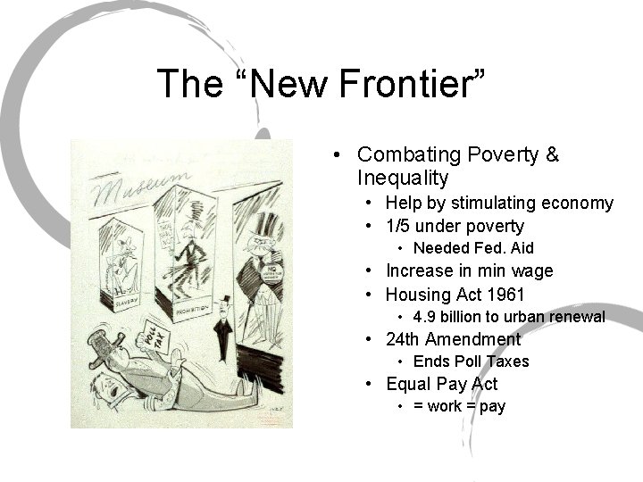 The “New Frontier” • Combating Poverty & Inequality • Help by stimulating economy •