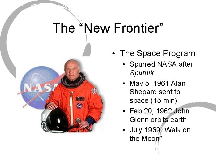 The “New Frontier” • The Space Program • Spurred NASA after Sputnik • May