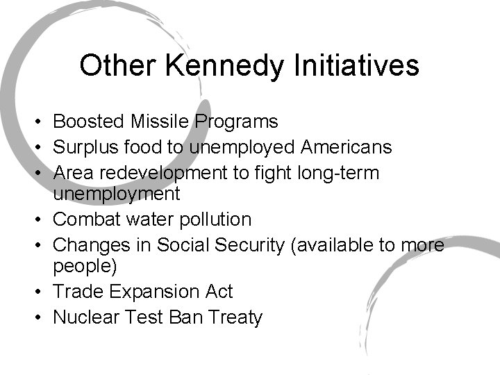 Other Kennedy Initiatives • Boosted Missile Programs • Surplus food to unemployed Americans •