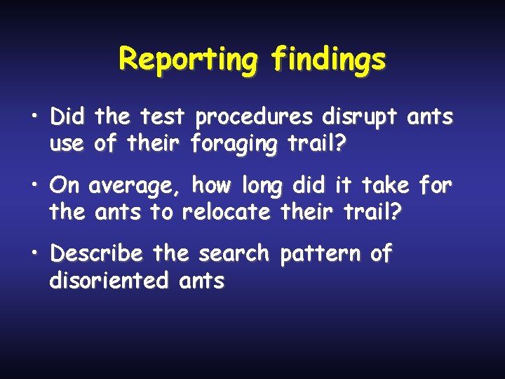 Reporting findings • Did the test procedures disrupt ants use of their foraging trail?