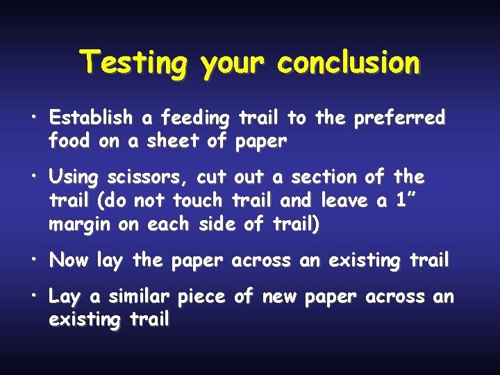 Testing your conclusion • Establish a feeding trail to the preferred food on a