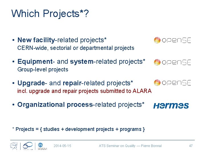 Which Projects*? • New facility-related projects* CERN-wide, sectorial or departmental projects • Equipment- and
