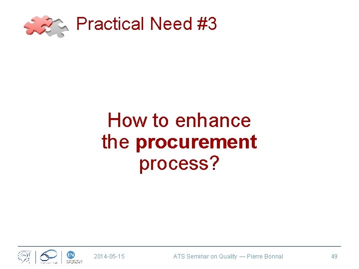 Practical Need #3 How to enhance the procurement process? 2014 -05 -15 ATS Seminar