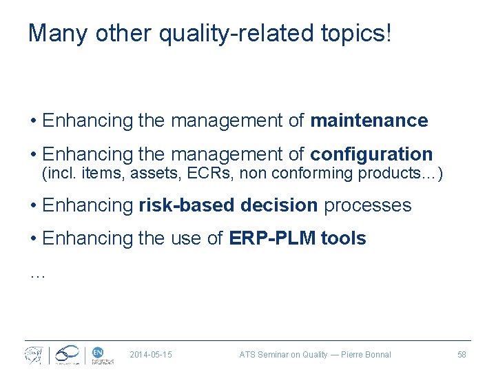 Many other quality-related topics! • Enhancing the management of maintenance • Enhancing the management