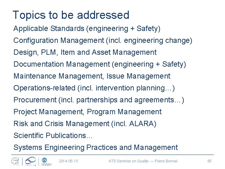 Topics to be addressed Applicable Standards (engineering + Safety) Configuration Management (incl. engineering change)
