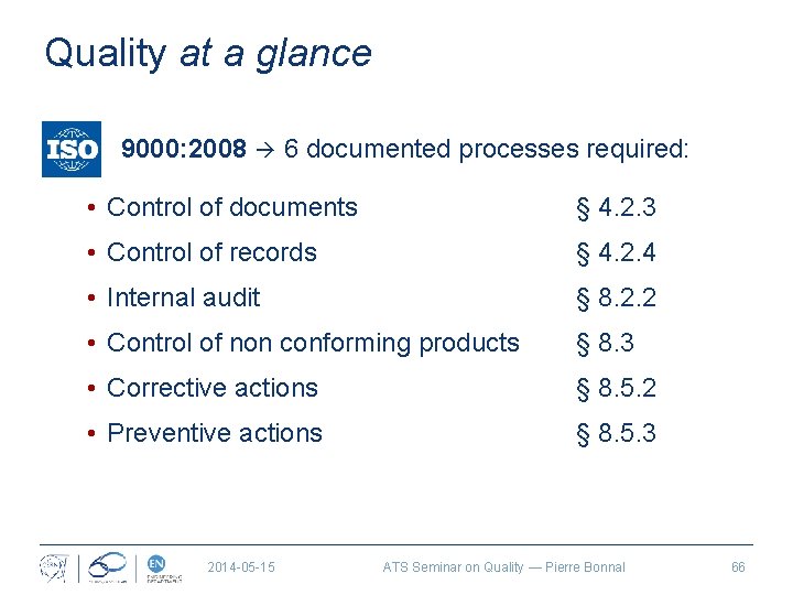 Quality at a glance 9000: 2008 6 documented processes required: • Control of documents