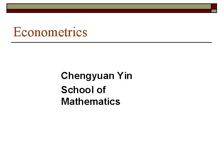 Econometrics Chengyuan Yin School of Mathematics 