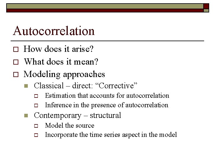 Autocorrelation o o o How does it arise? What does it mean? Modeling approaches