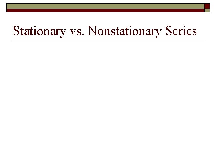 Stationary vs. Nonstationary Series 