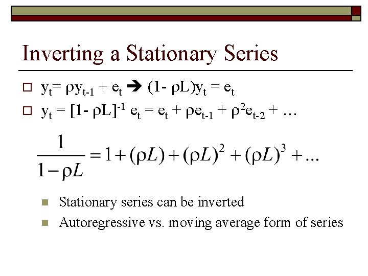 Inverting a Stationary Series o o yt= yt-1 + et (1 - L)yt =