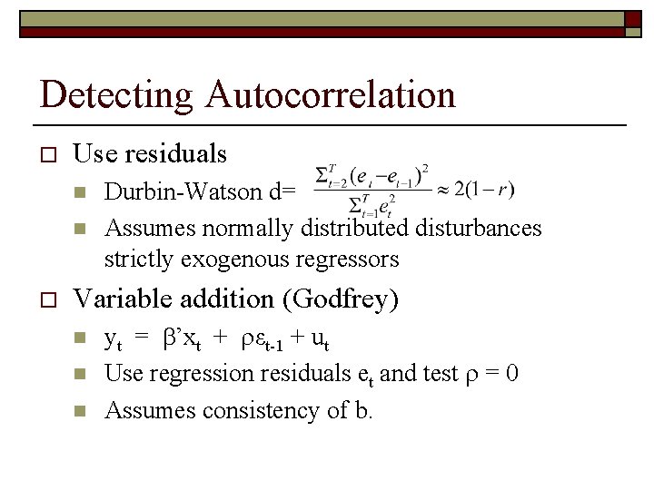 Detecting Autocorrelation o Use residuals n n o Durbin-Watson d= Assumes normally distributed disturbances