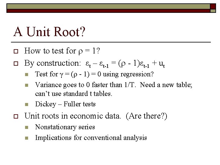 A Unit Root? o o How to test for = 1? By construction: εt