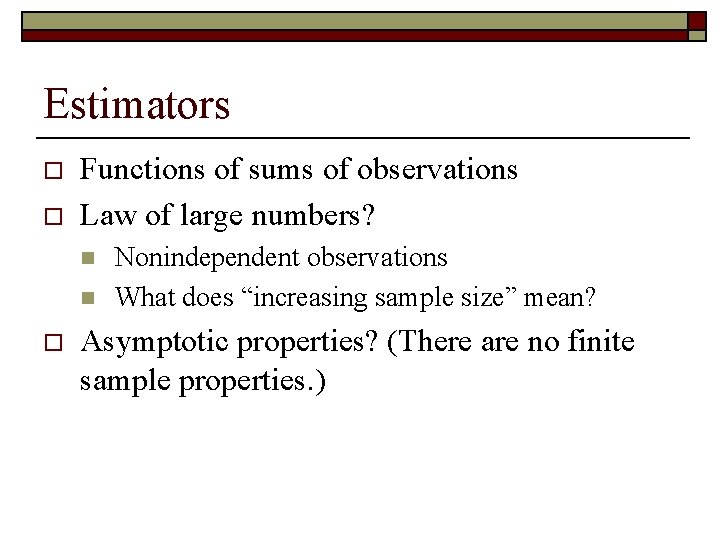 Estimators o o Functions of sums of observations Law of large numbers? n n