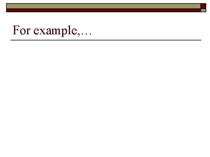 For example, … For example, …