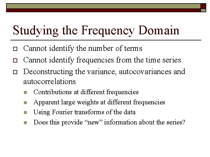 Studying the Frequency Domain o o o Cannot identify the number of terms Cannot