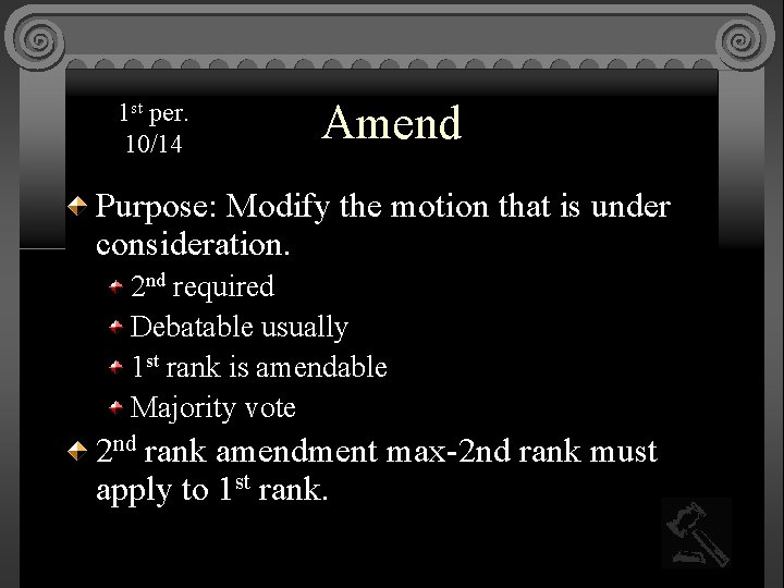 1 st per. 10/14 Amend Purpose: Modify the motion that is under consideration. 2