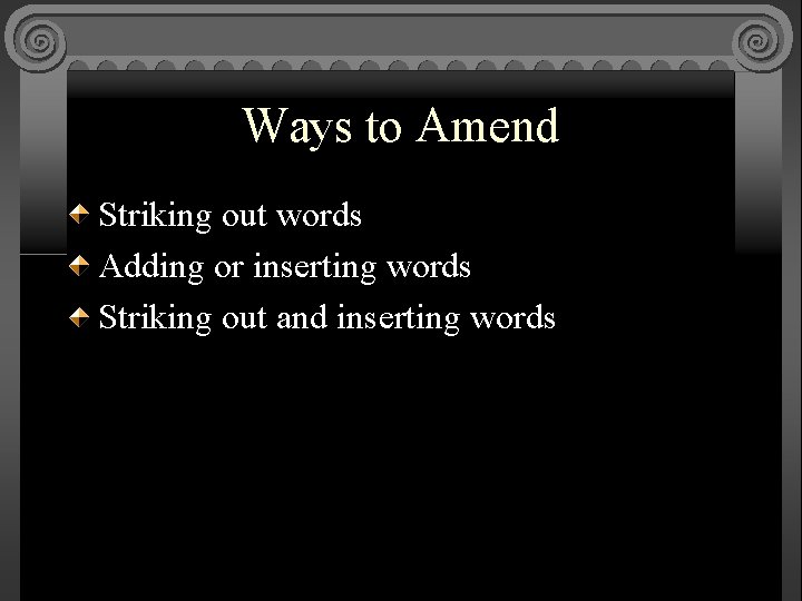 Ways to Amend Striking out words Adding or inserting words Striking out and inserting