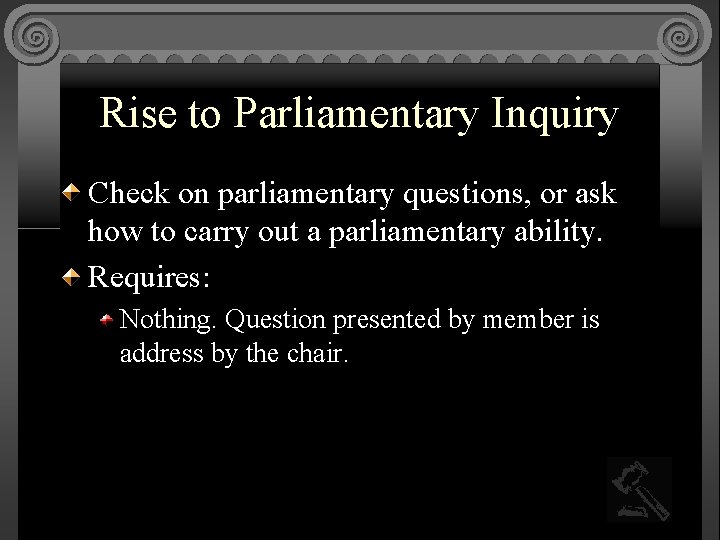 Rise to Parliamentary Inquiry Check on parliamentary questions, or ask how to carry out