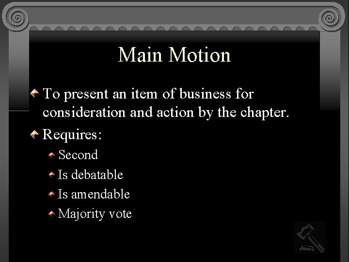 Main Motion To present an item of business for consideration and action by the