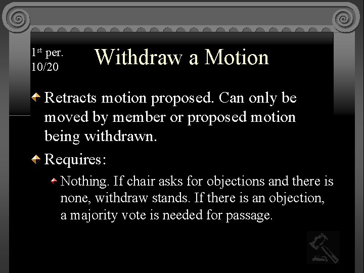 1 st per. 10/20 Withdraw a Motion Retracts motion proposed. Can only be moved