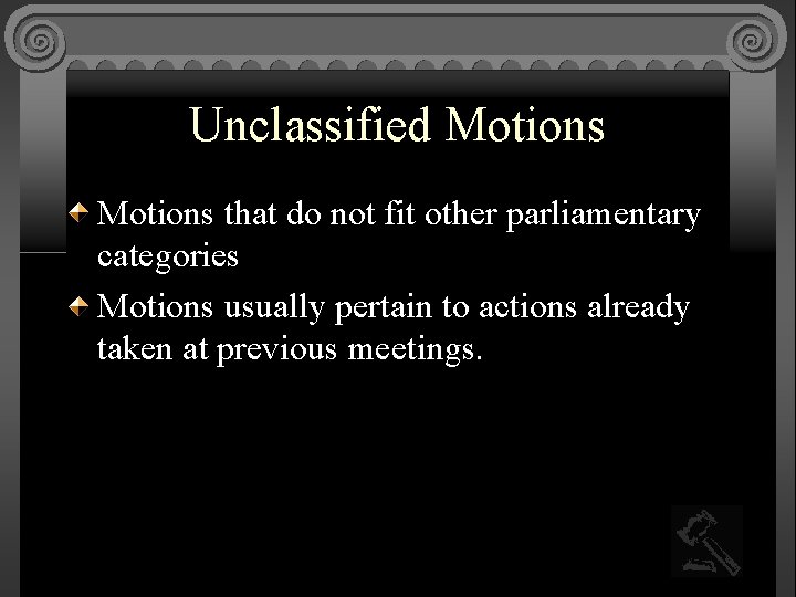 Unclassified Motions that do not fit other parliamentary categories Motions usually pertain to actions