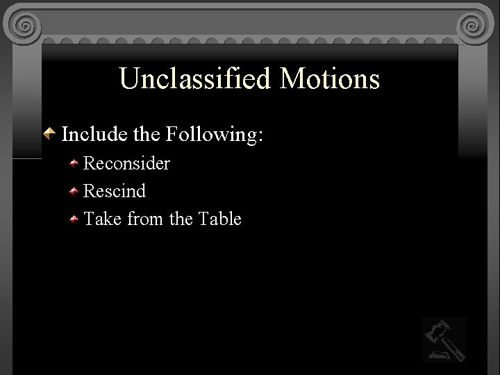 Unclassified Motions Include the Following: Reconsider Rescind Take from the Table 