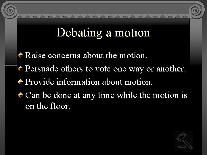 Debating a motion Raise concerns about the motion. Persuade others to vote one way