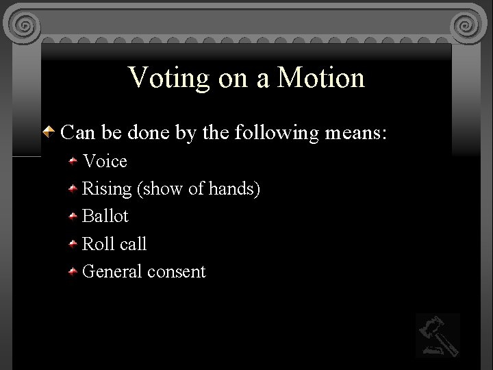 Voting on a Motion Can be done by the following means: Voice Rising (show