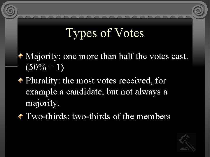 Types of Votes Majority: one more than half the votes cast. (50% + 1)