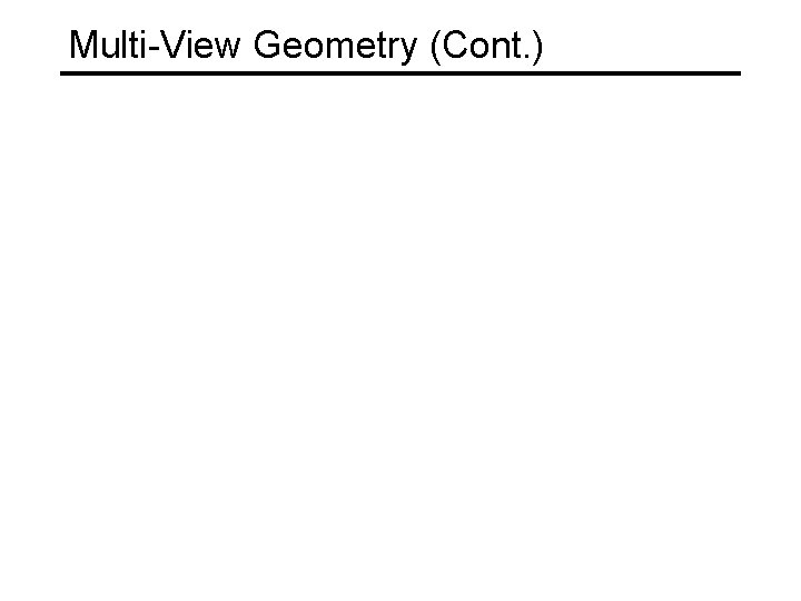 Multi-View Geometry (Cont. ) 