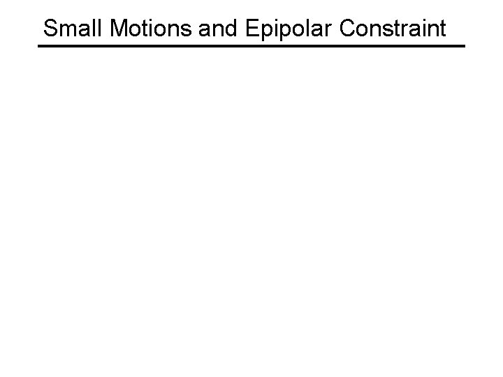 Small Motions and Epipolar Constraint 