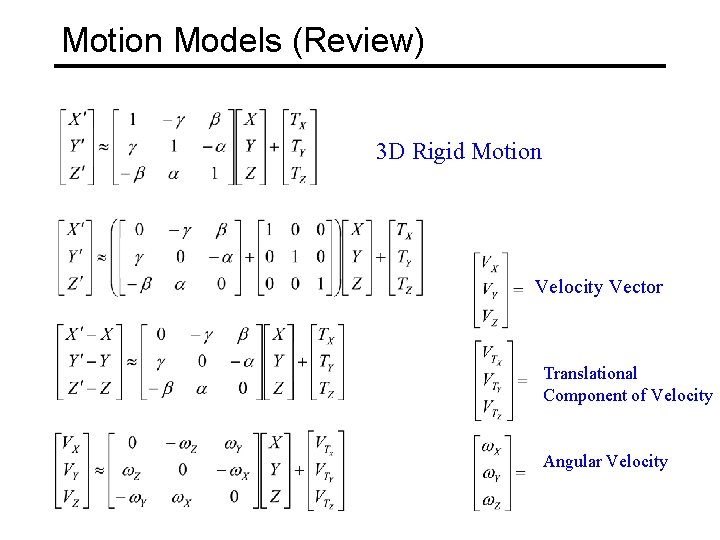 Motion Models (Review) 3 D Rigid Motion Velocity Vector Translational Component of Velocity Angular