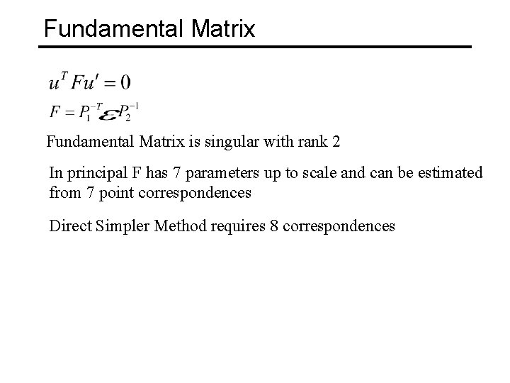 Fundamental Matrix is singular with rank 2 In principal F has 7 parameters up