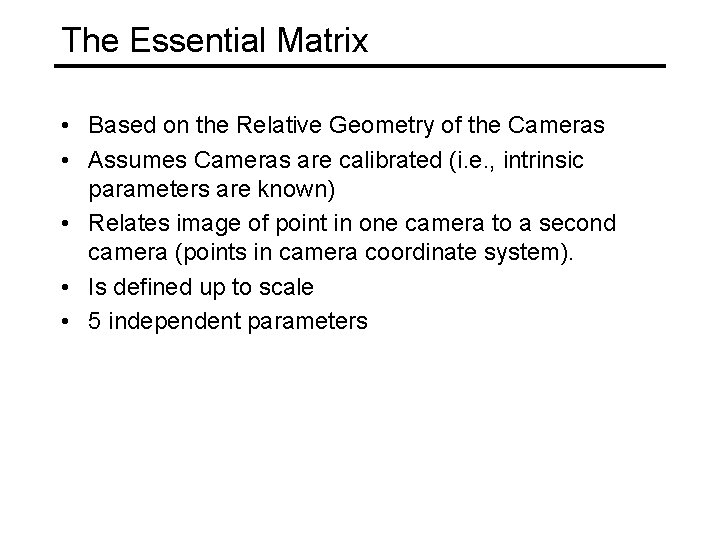 The Essential Matrix • Based on the Relative Geometry of the Cameras • Assumes