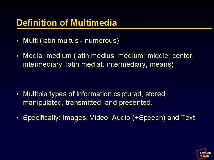 Definition of Multimedia • Multi (latin multus - numerous) • Media, medium (latin medius,