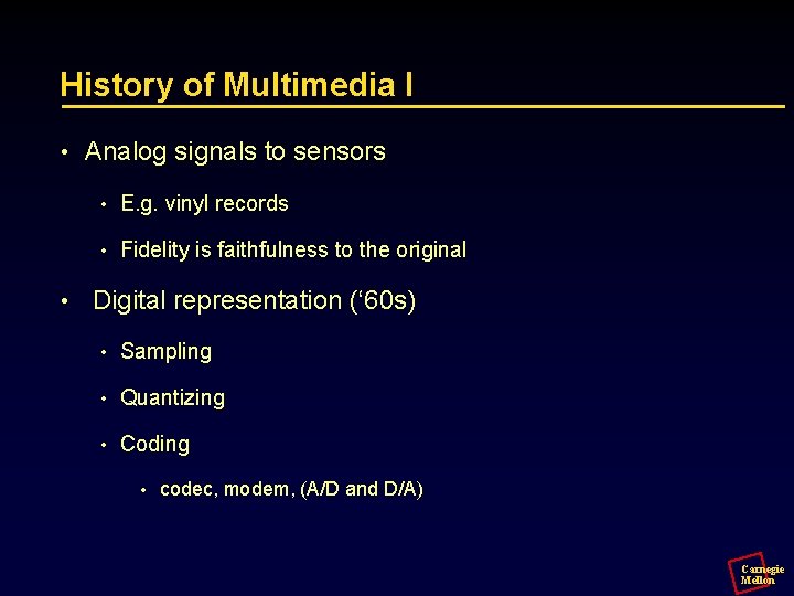 History of Multimedia I • • Analog signals to sensors • E. g. vinyl