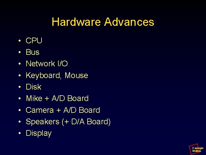 Hardware Advances • • • CPU Bus Network I/O Keyboard, Mouse Disk Mike +