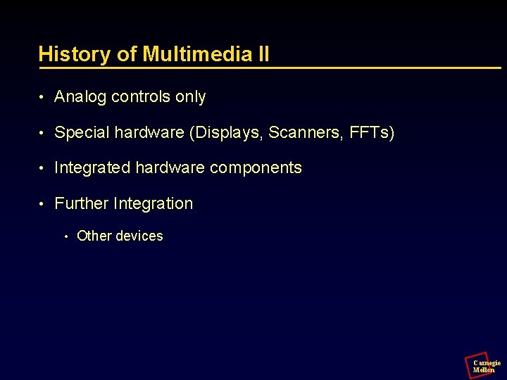 History of Multimedia II • Analog controls only • Special hardware (Displays, Scanners, FFTs)