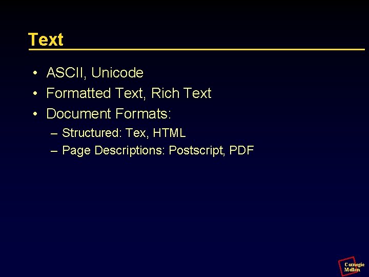 Text • ASCII, Unicode • Formatted Text, Rich Text • Document Formats: – Structured: