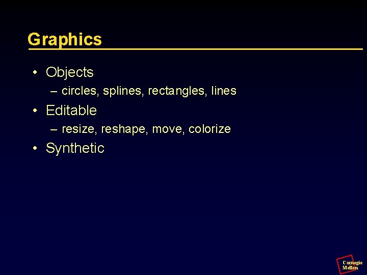 Graphics • Objects – circles, splines, rectangles, lines • Editable – resize, reshape, move,